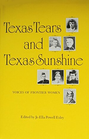 Texas Tears and Texas Sunshine: Voices of Frontier Women by Jo Ella Powell Exley