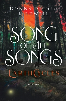 Song of All Songs by Donna Dechen Birdwell