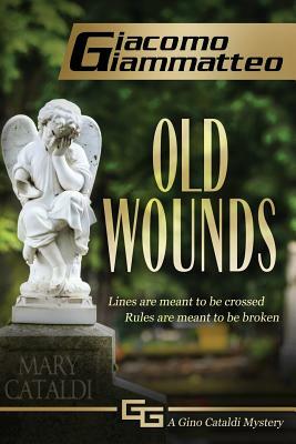 Old Wounds: A Gino Cataldi Mystery by Giacomo Giammatteo