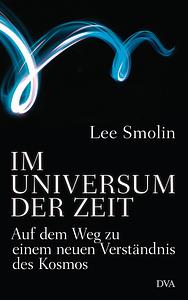 Im Universum der Zeit: Auf dem Weg zu einem neuen Verständnis des Kosmos by Lee Smolin