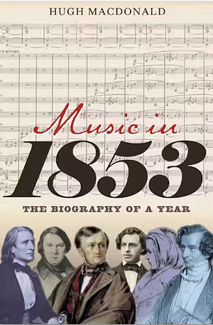 Music in 1853: The Biography of a Year by Hugh Macdonald