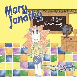 Mary Jonathy: A Bad School Day by Sydney Smith