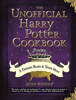 The Unofficial Harry Potter Cookbook Presents - A Fantastic Beasts & Treats Menu by Dinah Bucholz