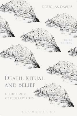 Death, Ritual and Belief: The Rhetoric of Funerary Rites by Douglas Davies