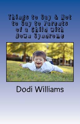 Things to Say & Not to Say to Parents of a Child with Down Syndrome by Dodi Williams