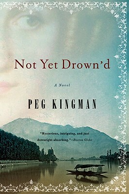 Not Yet Drown'd by Peg Kingman