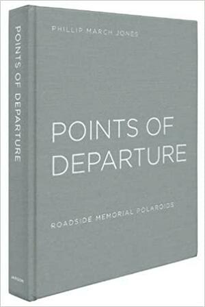 Phillip March Jones: Points of Departure: Roadside Memorial Polaroids by Phillip March Jones