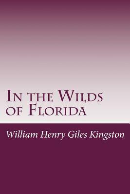 In the Wilds of Florida by William Henry Giles Kingston