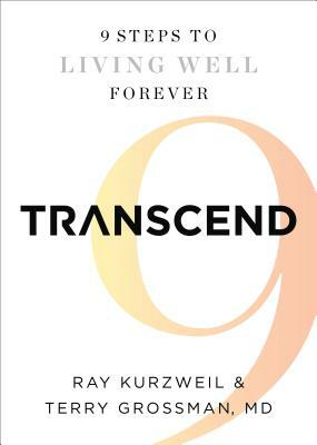 Transcend: Nine Steps to Living Well Forever by Terry Grossman, Ray Kurzweil