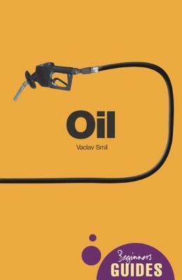 Oil: A Beginner's Guide by Vaclav Smil