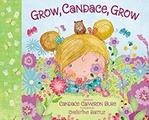 Grow, Candace, Grow by Christine Battuz, Candace Cameron Bure