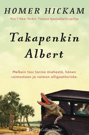 Takapenkin Albert: melkein tosi tarina miehestä, hänen vaimostaan ja vaimon alligaattorista by Homer Hickam
