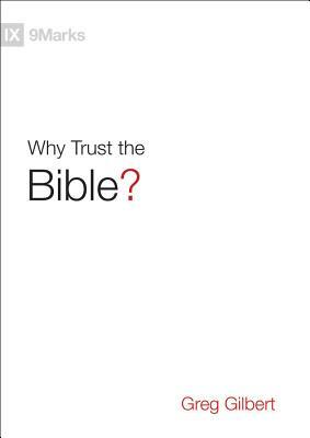 Why Trust the Bible? by Greg Gilbert