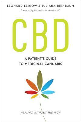 CBD: A Patient's Guide to Medicinal Cannabis--Healing Without the High by Leonard Leinow, Juliana Birnbaum