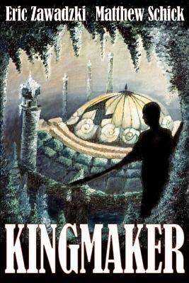 Kingmaker by Eric Zawadzki, Matthew Schick