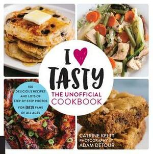 The Unofficial I Love Tasty Cookbook: Step-by-Step by Delicious by Catrine Kelty