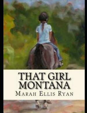 That Girl Montana (Annotated) by Marah Ellis Ryan