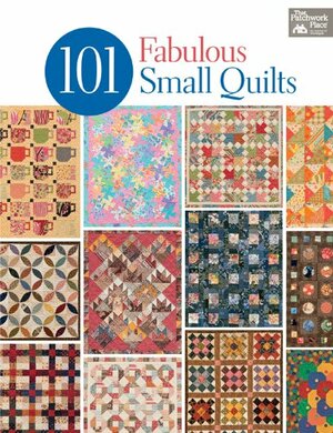 101 Fabulous Small Quilts by That Patchwork Place