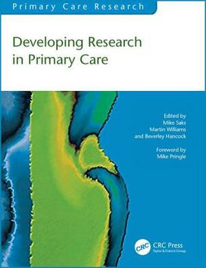 Developing Research in Primary Care by Martin Williams, Mike Saks, Beverley Hancock