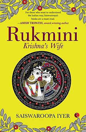 Rukmini: Krishna's Wife by Saiswaroopa Iyer