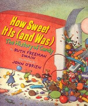 How Sweet It Is (and Was): A History of Candy by Ruth Freeman Swain