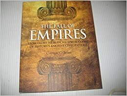 The Fall of Empires from Glory to Ruin an Epic Account of History's Ancient Civilization by Cormac O'Brien