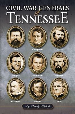 Civil War Generals of Tennessee by Randy Bishop