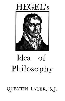 Hegel's Idea of Philosophy by Quentin Lauer