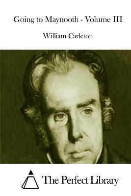 Going to Maynooth - Volume III by William Carleton