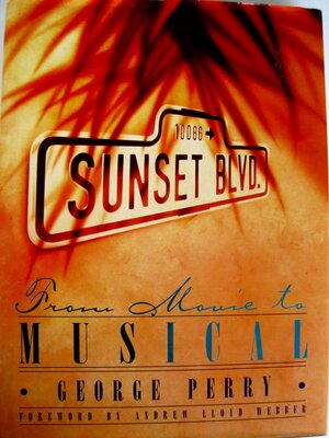 Sunset Boulevard: From Movie To Musical by George C. Perry, Andrew Lloyd Webber