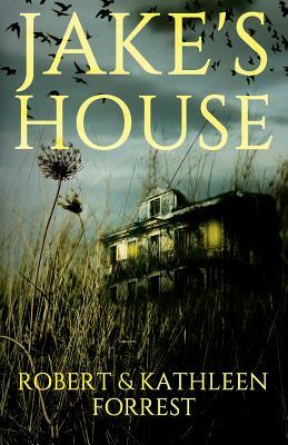 Jake's House by Robert Forrest, Kathleen Forrest