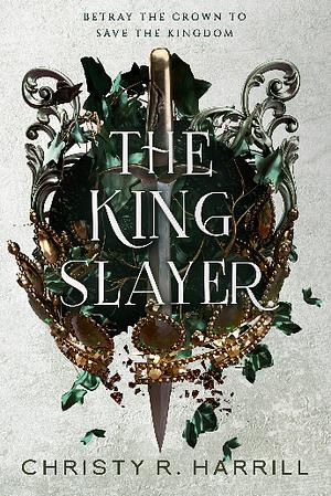 The King Slayer  by Christy R. Harrill