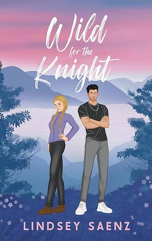Wild For The Knight by Lindsey Saenz