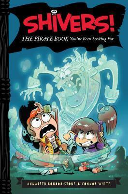 Shivers!: The Pirate Book You've Been Looking For by Anthony Holden, Connor White, Annabeth Bondor-Stone