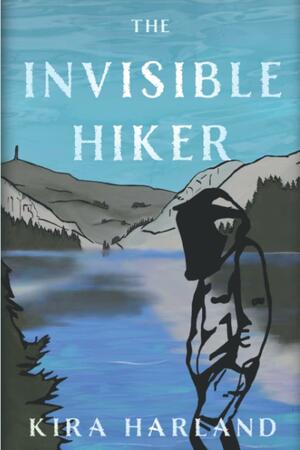 The Invisible Hiker by Sarah Cronin, John Harland, Kira Harland, Melissa Browne