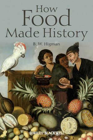 How Food Made History by B.W. Higman