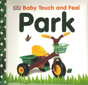 Park (Baby Touch and Feel) by Dawn Sirett, Charlie Gardner