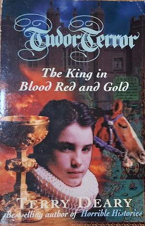 The King in Blood Red and Gold by Terry Deary