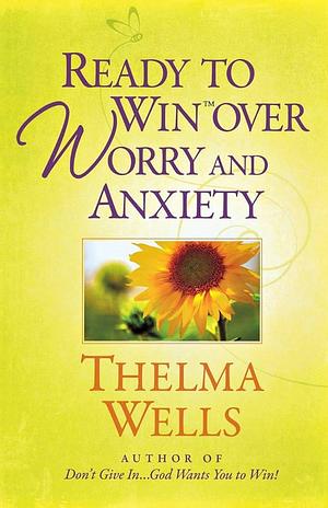 Ready to Win Over Worry and Anxiety by Thelma Wells