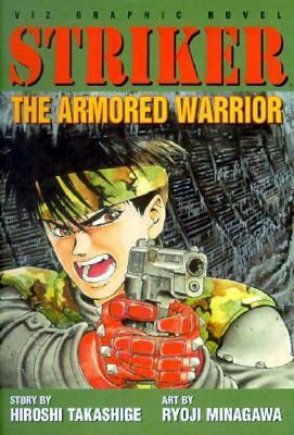 Striker, Volume 1: The Armored Warrior by Hiroshi Takashige