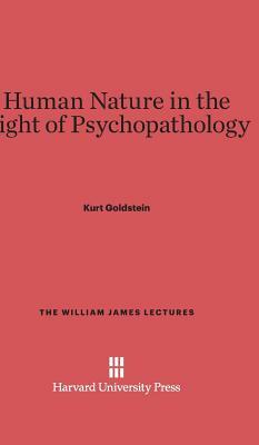 Human Nature in the Light of Psychopathology by Kurt Goldstein