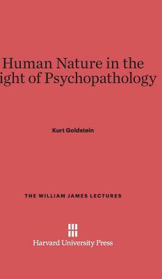 Human Nature in the Light of Psychopathology by Kurt Goldstein