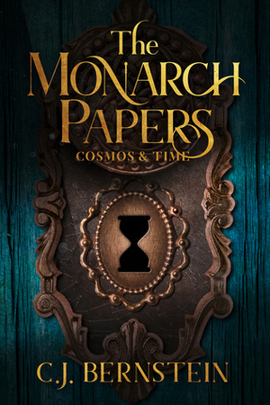 The Monarch Papers: Cosmos & Time by C.J. Bernstein