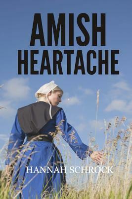 Amish Heartache by Hannah Schrock