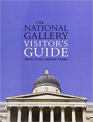 The National Gallery Visitor's Guide: With 10 Self-Guided Tours by Louise Govier