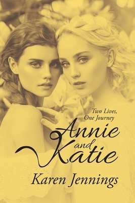 Annie and Katie: Two Lives, One Journey by Karen Jennings