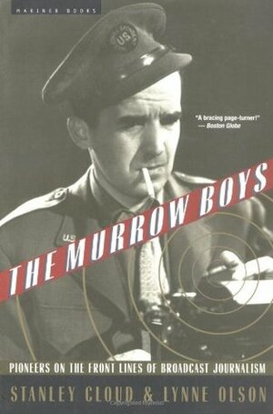 The Murrow Boys: Pioneers on the Front Lines of Broadcast Journalism by Stanley Cloud, Lynne Olson