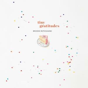 Tiny Gratitudes by Brooke Rothshank