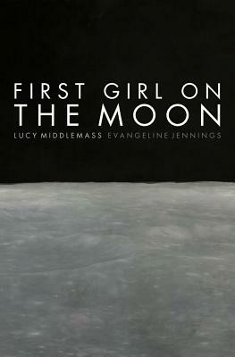 First Girl on the Moon by Lucy Middlemass, Evangeline Jennings