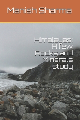 Himalayas: A few Rocks and Minerals study by Manish Sharma